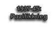 
1937-45: 
Pazifikkrieg
