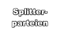 
Splitter-
parteien
