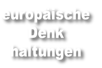 europäische
Denk
haltungen
