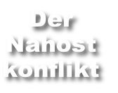 Der
Nahost
konflikt
