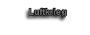 
Luftkrieg
